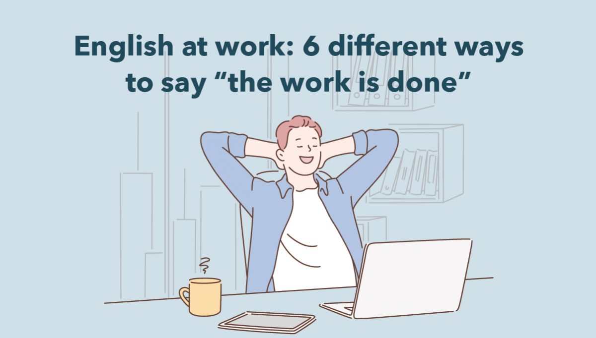 english-at-work-6-different-ways-to-say-the-work-is-done-wall