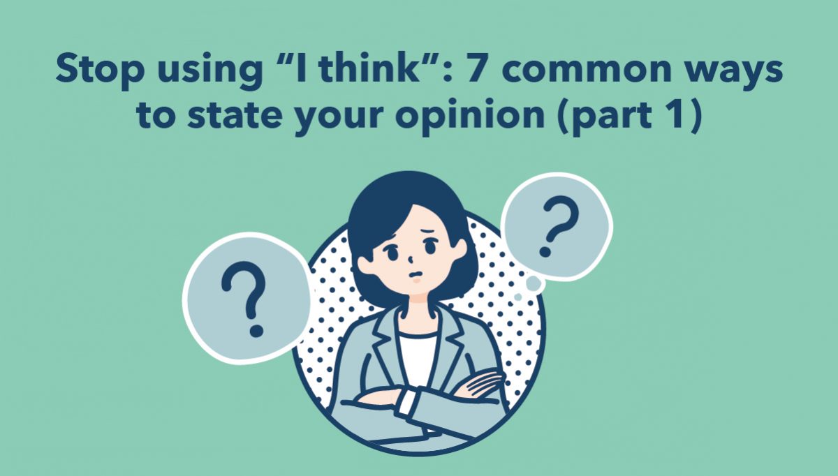 stop-using-i-think-7-common-ways-to-state-your-opinion-part-1